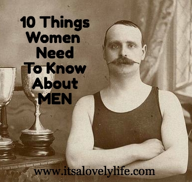 10 Things Women Need To Know About Men