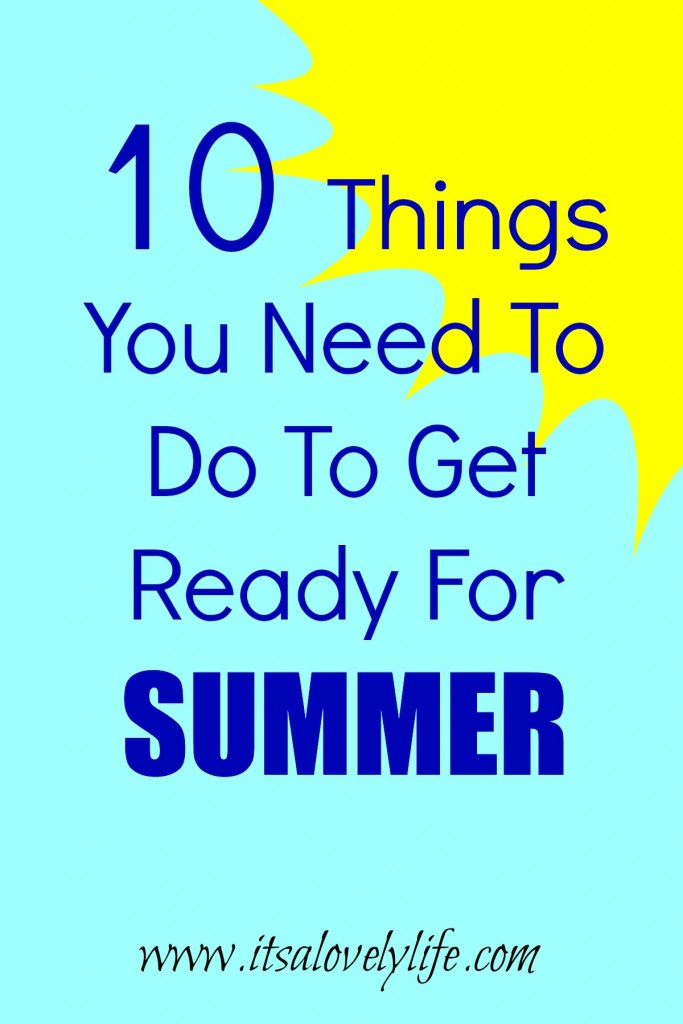 10 Things You Need To Do To Get Ready For Summer | It's a Lovely Life!